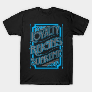 Loyalty Reigns Supreme T-Shirt